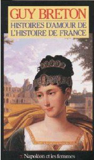 [Histoires d'amour de l'Histoire de France 07] • Histoires D'Amour De L'Histoire De France Napoleon Et Les Femmes